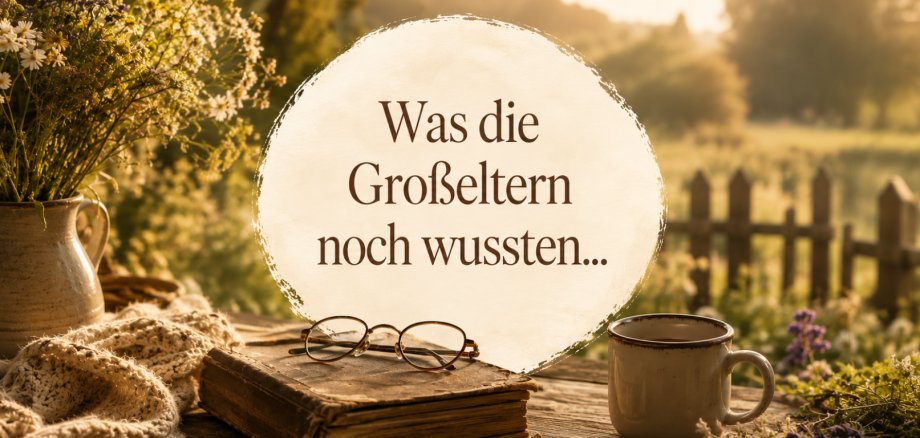 Was die Großeltern noch wussten...